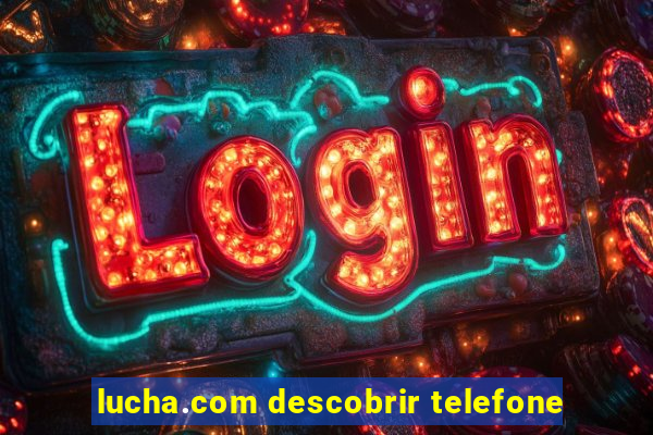 lucha.com descobrir telefone